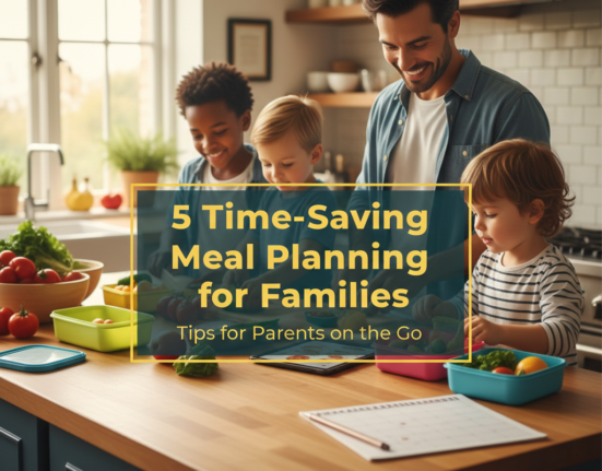 5 Time-Saving Meal Planning for Families Tips for Parents on the Go