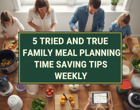 5 Tried and True Family Meal Planning Time Saving Tips Weekly