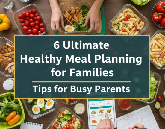 6 Ultimate Healthy Meal Planning for Families Tips for Busy Parents