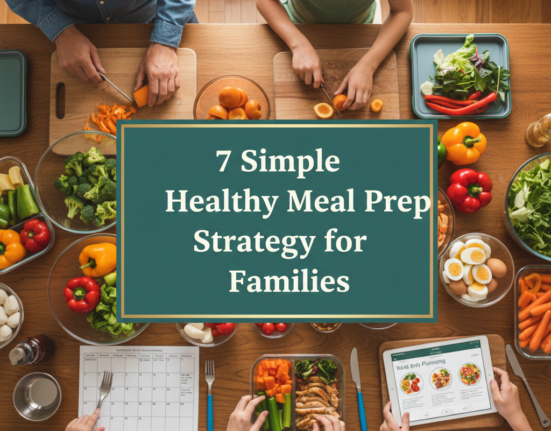 7 Simple Healthy Meal Prep Strategy for Families