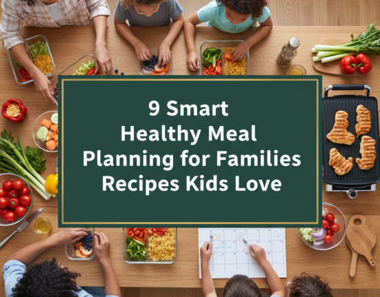 9 Smart Healthy Meal Planning for Families Recipes Kids Love