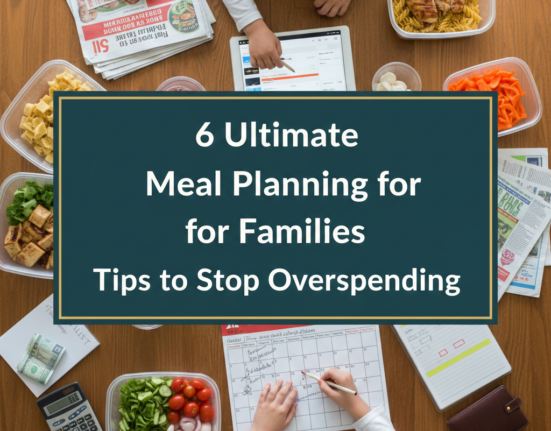 6 Ultimate Meal Planning for Families Tips to Stop Overspending