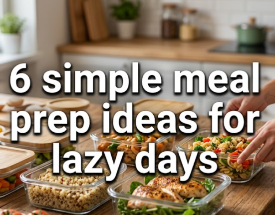 6 simple meal prep ideas for lazy days