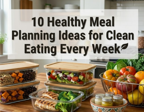 10 Healthy Meal Planning Ideas for Clean Eating Every Week