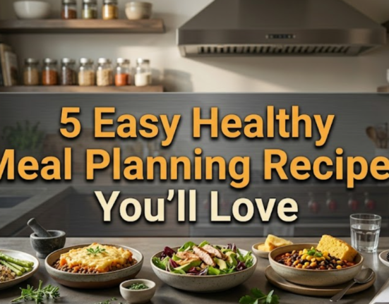 5 Easy Healthy Meal Planning Recipes You’ll Love