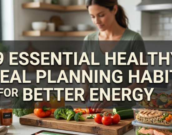 9 Essential Healthy Meal Planning Habits for Better Energy